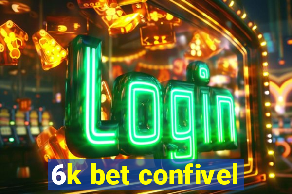 6k bet confivel